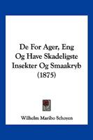De For Ager, Eng Og Have Skadeligste Insekter Og Smaakryb (1875) 1160388946 Book Cover