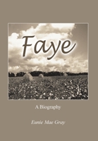 Faye: A Biography 1425986145 Book Cover