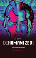 ARIHANT DEHUMANIZED (Part 3): Battlefield Vertex 1684947480 Book Cover