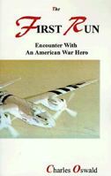 The First Run: Encounter with an American War Hero 0965815617 Book Cover