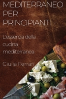 Mediterraneo per Principianti: L'essenza della cucina mediterranea 1835501990 Book Cover