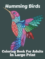 Humming Birds Coloring Book For Adults In Large Print: 45+ Birds and Flowers (Design Originals) From to Examples Fun Seniors Coloring Book B09TJLLN1N Book Cover