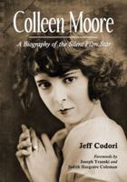 Colleen Moore: A Biography of the Silent Film Star 0786449691 Book Cover