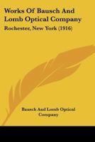 Works Of Bausch And Lomb Optical Company: Rochester, New York 1120750318 Book Cover