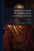 Institutionum Plenissimarum Latinae Linguae, Volume 2... 1272841499 Book Cover