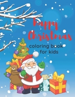 happy christmas coloring book for kids: merry Christmas Coloring Book,8,5x11 One Side Fun Holiday Coloring Pages, Stress Relieving and Relaxation for kids B08NVNFH9C Book Cover