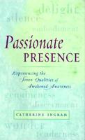 Passionate Presence: Experiencing the Seven Qualities of Awakened Awareness 0978919319 Book Cover
