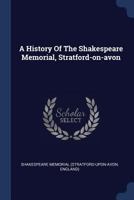 A History of the Shakespeare Memorial, Stratford-On-Avon 1147717192 Book Cover