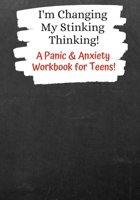 I'm Changing My Stinking Thinking: A Panic & Anxiety Workbook for Teens! 1686894104 Book Cover