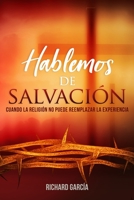 Hablemos de Salvaci�n: Cuando la religi�n no puede reemplazar la experiencia 1081259124 Book Cover