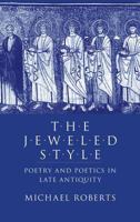 The Jeweled Style: Poetry and Poetics in Late Antiquity 080147633X Book Cover