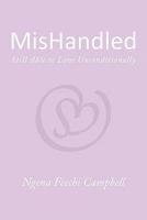 Mishandled: Still Able to Love Unconditionally 144905661X Book Cover