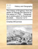 The history of England, from the death of George the Second to the peace of 1783.... Designed as a continuation to Hume and Smollett.... Volume 3 of 3 1140711431 Book Cover