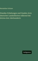 Standes-Erhebungen und Gnaden-Acte deutscher Landesfürsten während der letzten drei Jahrhunderte (German Edition) 3386948197 Book Cover
