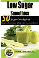 Low Sugar Smoothies: 50 Sugar Free Smoothies 1507890095 Book Cover