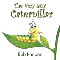 The Very Lazy Caterpillar 1914366417 Book Cover