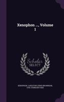 Xenophon ..., Volume 1 1145616399 Book Cover