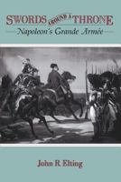 Swords Around a Throne: Napoleon's Grande Armee 0029095018 Book Cover