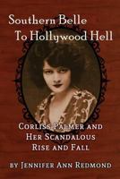 Southern Belle To Hollywood Hell: Corliss Palmer and Her Scandalous Rise and Fall (hardback) 1629333417 Book Cover