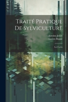 Traité pratique de sylviculture: Les forêts 1021483559 Book Cover