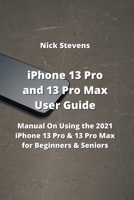 iPhone 13 Pro and 13 Pro Max User Guide: Manual On Using the 2021 iPhone 13 Pro & 13 Pro Max for Beginners & Seniors 9977729344 Book Cover
