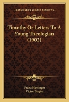 Timothy: Or, Letters to a Young Theologian 0548711658 Book Cover