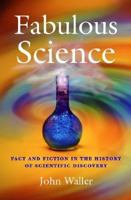 Fabulous Science: Fact and Fiction in the History of Scientific Discovery 0192804049 Book Cover