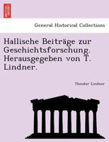 Hallische Beiträge zur Geschichtsforschung. Herausgegeben von T. Lindner. 1241772959 Book Cover