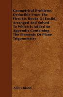 Geometrical Problems Deducible From The First Six Books Of Euclid, Arranged And Solved 0548294739 Book Cover