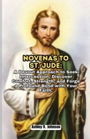 Novenas to St. Jude: A Devout Approach to Seek Intercession, Discover Comfort, Strength, and Forge a Profound Bond with Your Faith. B0CQKL476V Book Cover