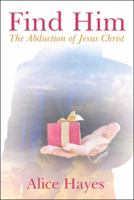 Find Him: The Abduction of Jesus Christ 1480867748 Book Cover