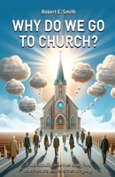 Why Do We Go to Church? B0F1KWQFDZ Book Cover