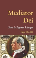 Mediator Dei: Encíclica sobre la Sagrada Liturgia (1947) (San Lino Libros) (Spanish Edition) B0DYYLF3JY Book Cover