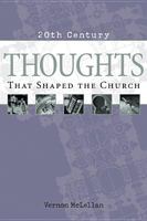 Thoughts that Shaped the Church (20th Century Reference) 0842336109 Book Cover