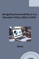 Navigating Accountability in U.S. Education Policy: ESEA to ESSA 3384276221 Book Cover