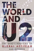 The World and U2: One Band's Remaking of Global Activism 1442249331 Book Cover