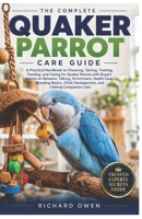 THE COMPLETE QUAKER PARROT CARE GUIDE: A Practical Handbook to Choosing, Taming, Training, Feeding, and Caring for Quaker Parrots with Expert Advice ... Chick Development, and Lifelong Pet Care B0HCMJR3GP Book Cover