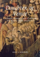 Daughter of Venice: Caterina Corner, Queen of Cyprus and Woman of the Renaissance 030020972X Book Cover