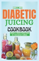 Diabetic Juicing Cookbook: Indulge in Diabetic-Friendly Recipes for a Tasty journey to wellness B0CQZKLVS4 Book Cover