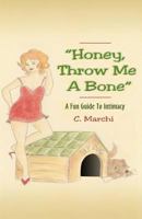 Honey, Throw Me a Bone: A Fun Guide to Intimacy 1480256404 Book Cover