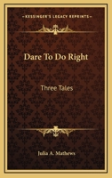 Dare To Do Right: Three Tales 1142891771 Book Cover
