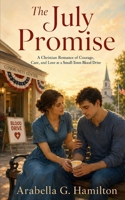 The July Promise: A Christian Romance of Courage, Care, and Love at a Small-Town Blood Drive B0H6XBZJCX Book Cover