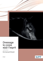Dressage le corps e(s)t l'esprit 2381537953 Book Cover