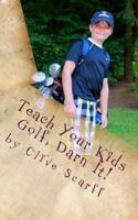 Teach Your Kids Golf Darn It! 1500817953 Book Cover