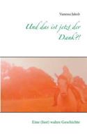 Und das ist jetzt der Dank?!: Eine (fast) wahre Geschichte 3735782523 Book Cover