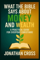 What the Bible Says About Money and Wealth: A Practical Guide For Everyday Christians B0FMXMZB2F Book Cover