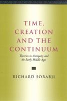 Time, Creation and the Continuum: Theories in Antiquity and the Early Middle Ages 0715619039 Book Cover