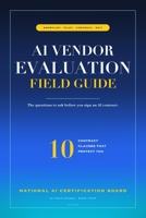 AI Vendor Evaluation Field Guide: How to choose, contract, and manage AI vendors without getting burned. (The AI Playbooks) B0H4YSYS1S Book Cover