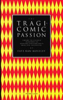 The Tragicomic Passion: A History and Analysis of Tragicomedy and Tragicomic Characterization in Drama, Film, and Literature 0820415510 Book Cover