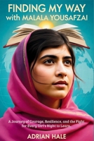 Finding My Way With Malala Yousafzai: A Journey of Courage, Resilience, and the Fight for Every Girl's Right to Learn. B0FTXBSCN1 Book Cover